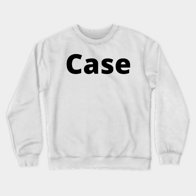 Case Black Text Typography Crewneck Sweatshirt by Word Minimalism